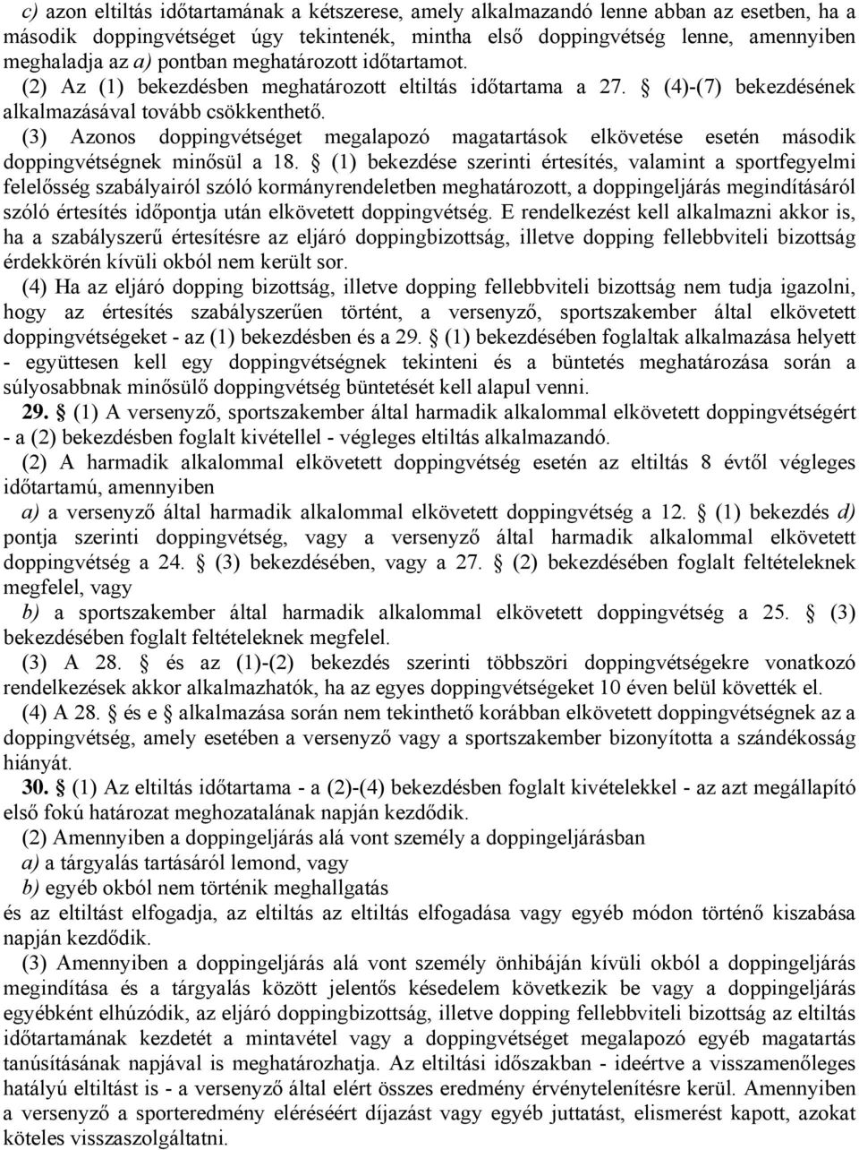 (3) Azonos doppingvétséget megalapozó magatartások elkövetése esetén második doppingvétségnek minősül a 18.