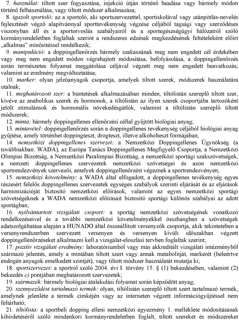 áll és a sportorvoslás szabályairól és a sportegészségügyi hálózatról szóló kormányrendeletben foglaltak szerint a rendszeres edzések megkezdésének feltételeként előírt alkalmas minősítéssel