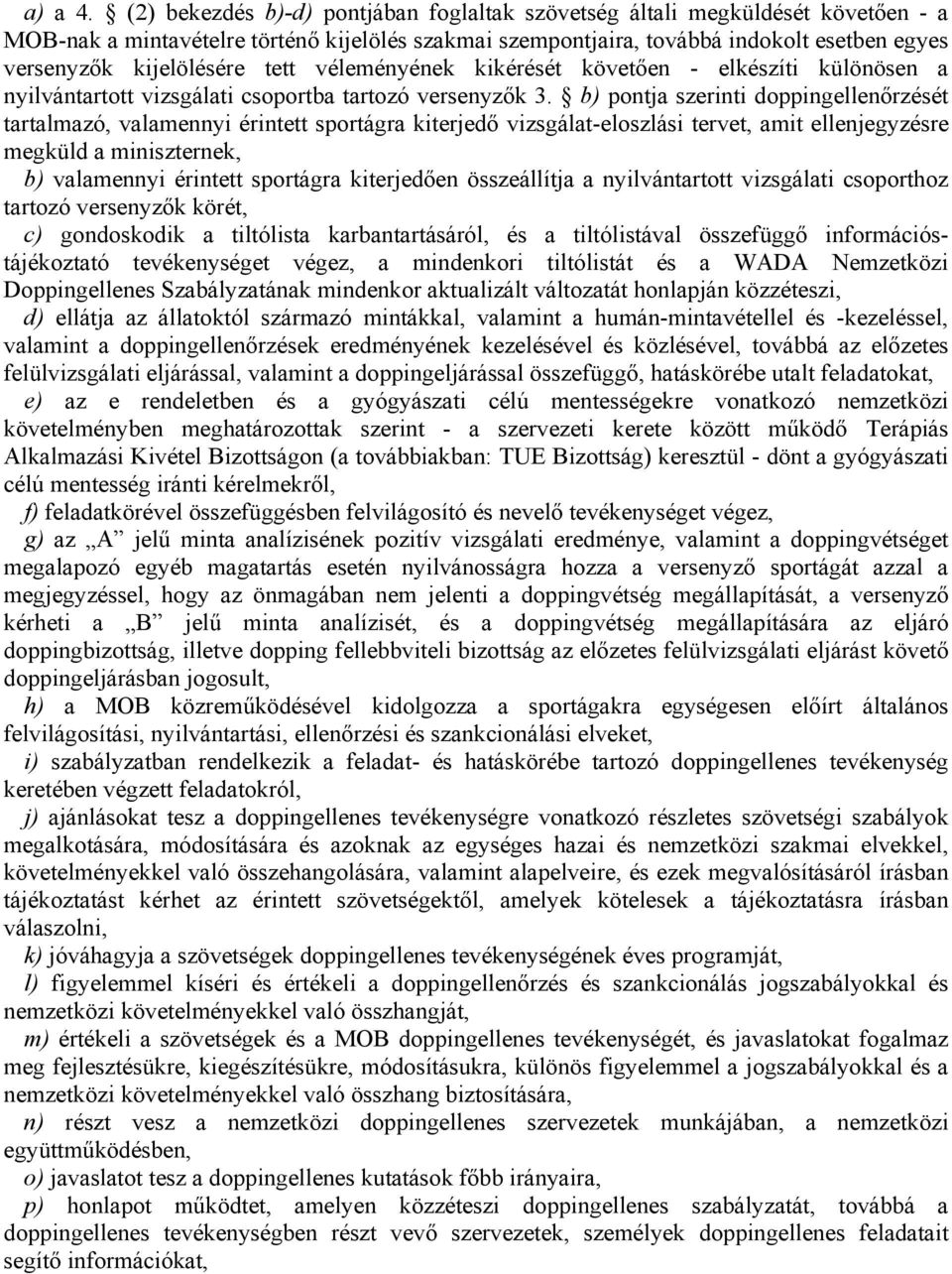 tett véleményének kikérését követően - elkészíti különösen a nyilvántartott vizsgálati csoportba tartozó versenyzők 3.