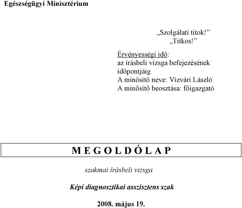 minısítı neve: Vízvári László A minısítı beosztása: fıigazgató M E G