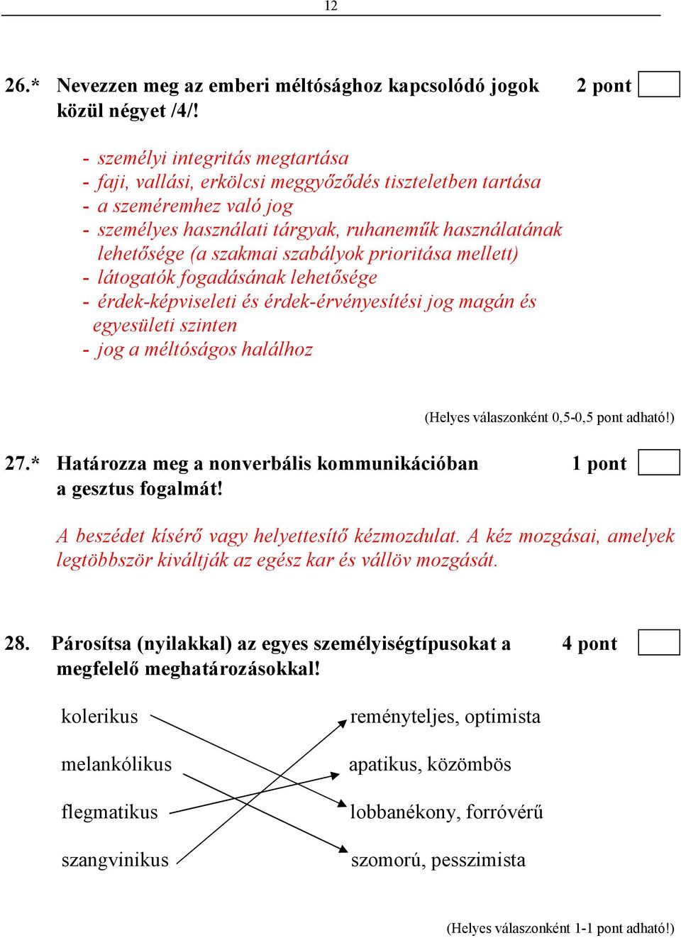 szabályok prioritása mellett) - látogatók fogadásának lehetısége - érdek-képviseleti és érdek-érvényesítési jog magán és egyesületi szinten - jog a méltóságos halálhoz 27.