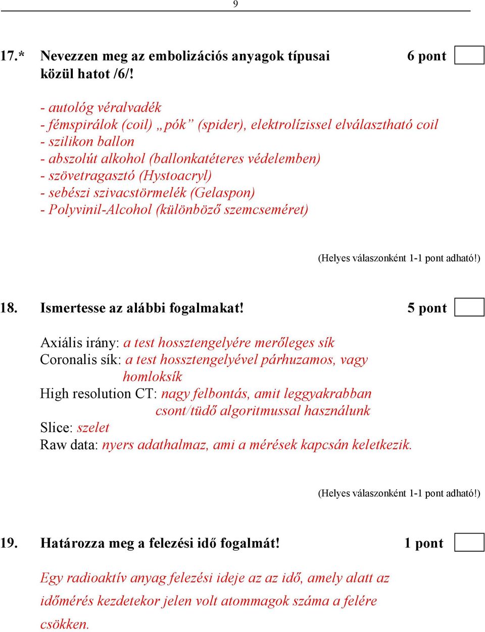 szivacstörmelék (Gelaspon) - Polyvinil-Alcohol (különbözı szemcseméret) 18. Ismertesse az alábbi fogalmakat!