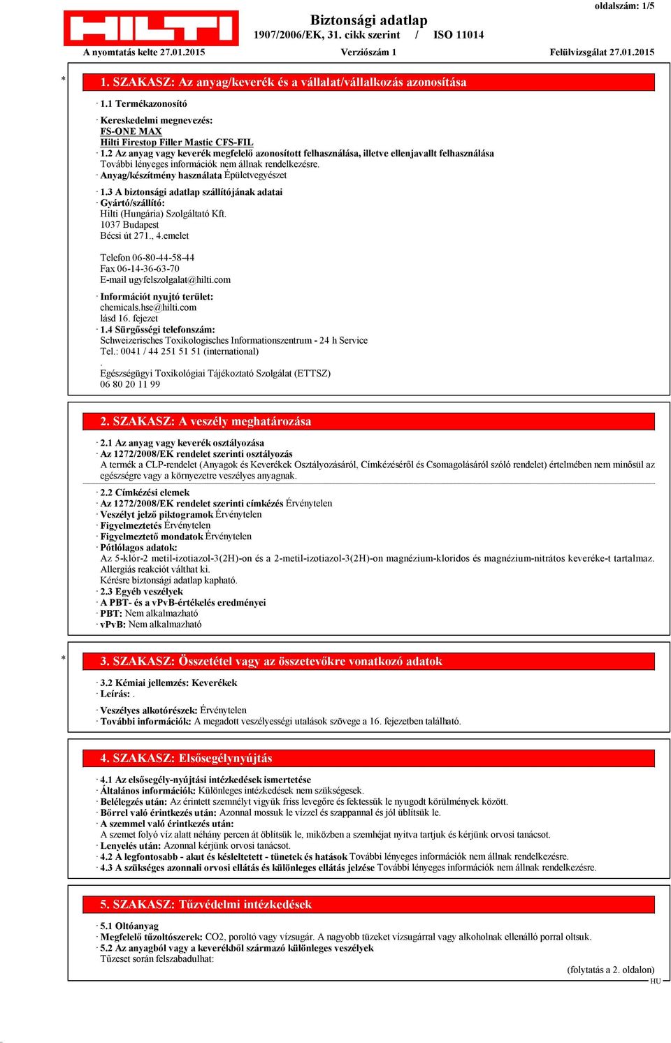 3 A biztonsági adatlap szállítójának adatai Gyártó/szállító: Hilti (Hungária) Szolgáltató Kft. 1037 Budapest Bécsi út 271., 4.