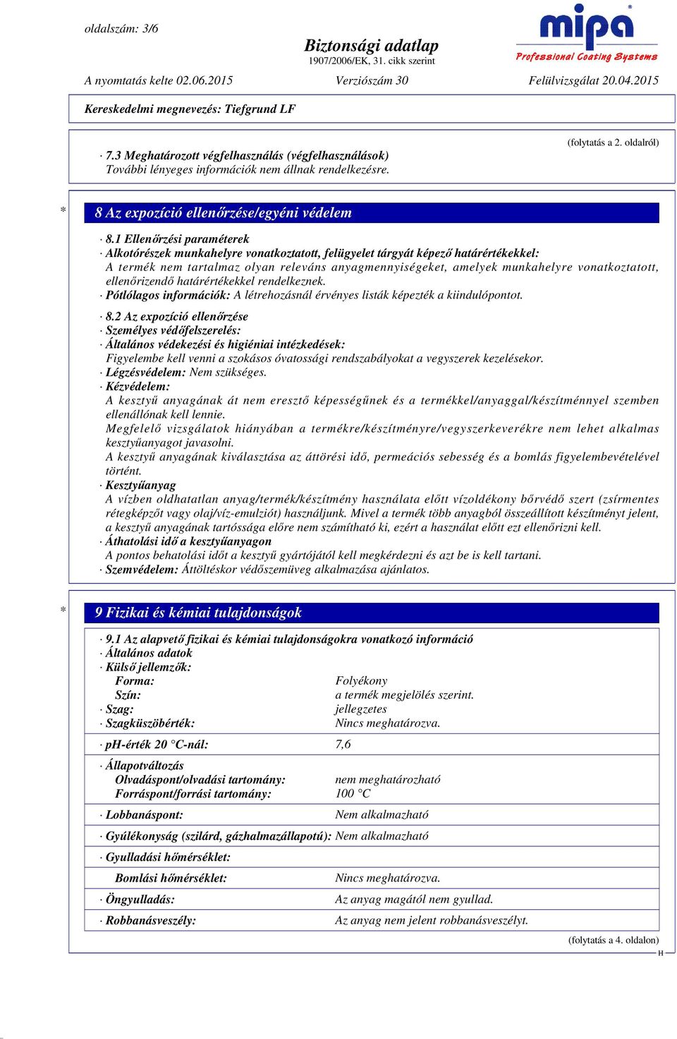 vonatkoztatott, ellenőrizendő határértékekkel rendelkeznek. Pótlólagos információk: A létrehozásnál érvényes listák képezték a kiindulópontot. 8.