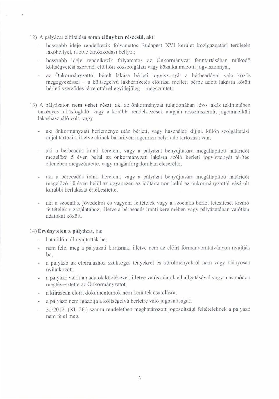 az Önkormányzattól bérelt lakása bérleti jogviszonyát a bérbeadó\'al való közös megegyezéssel - a kö lt sége l vű lakbérfi zetés előírása mellett bérbe adott lakásra kötött bérleti szerző d és