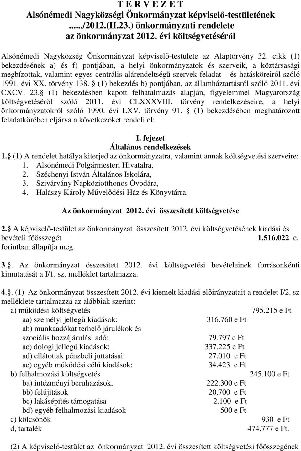 cikk (1) bekezdésének a) és f) pontjában, a helyi önkormányzatok és szerveik, a köztársasági megbízottak, valamint egyes centrális alárendeltségő szervek feladat és hatásköreirıl szóló 1991. évi XX.