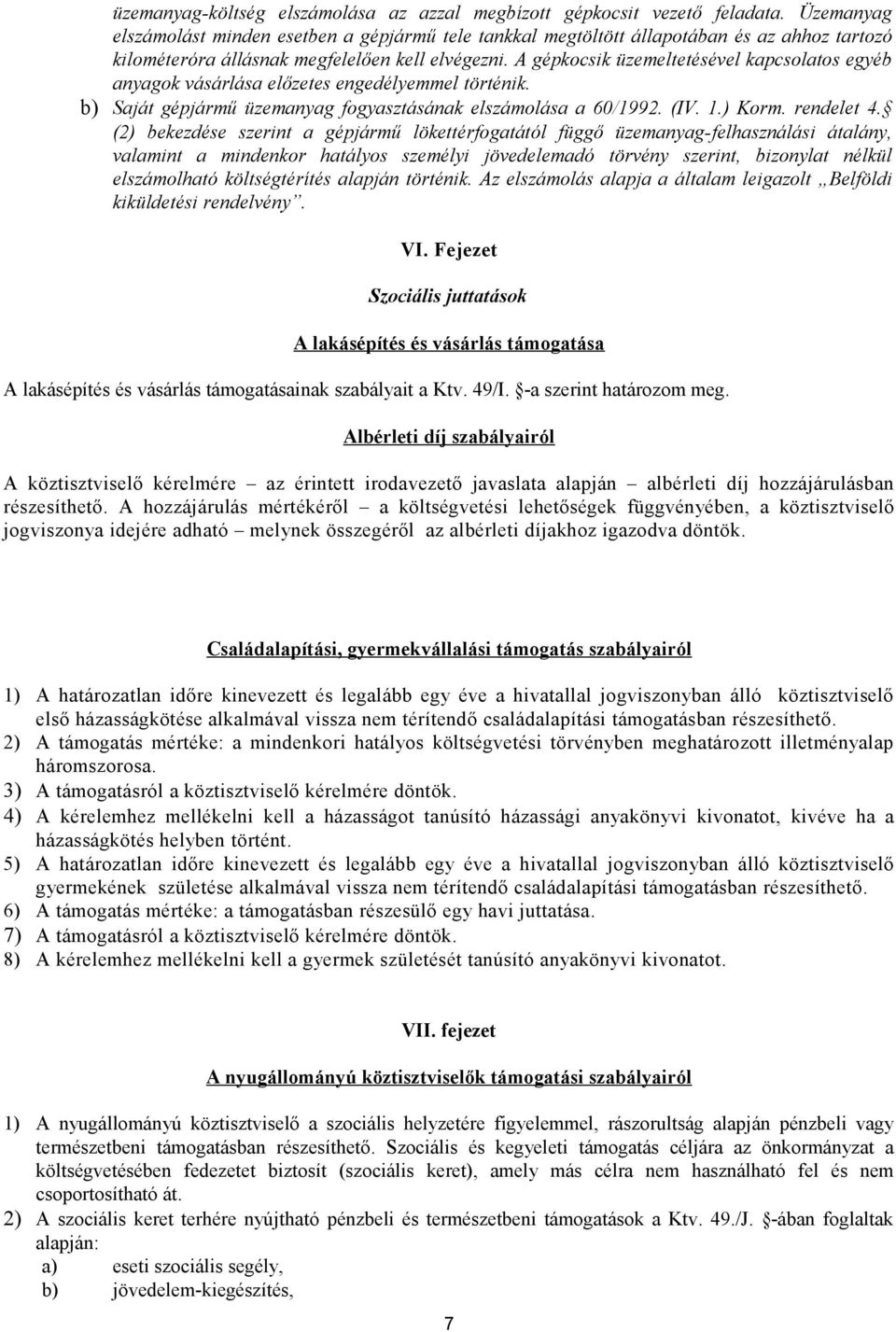 A gépkocsik üzemeltetésével kapcsolatos egyéb anyagok vásárlása előzetes engedélyemmel történik. b) Saját gépjármű üzemanyag fogyasztásának elszámolása a 60/1992. (IV. 1.) Korm. rendelet 4.