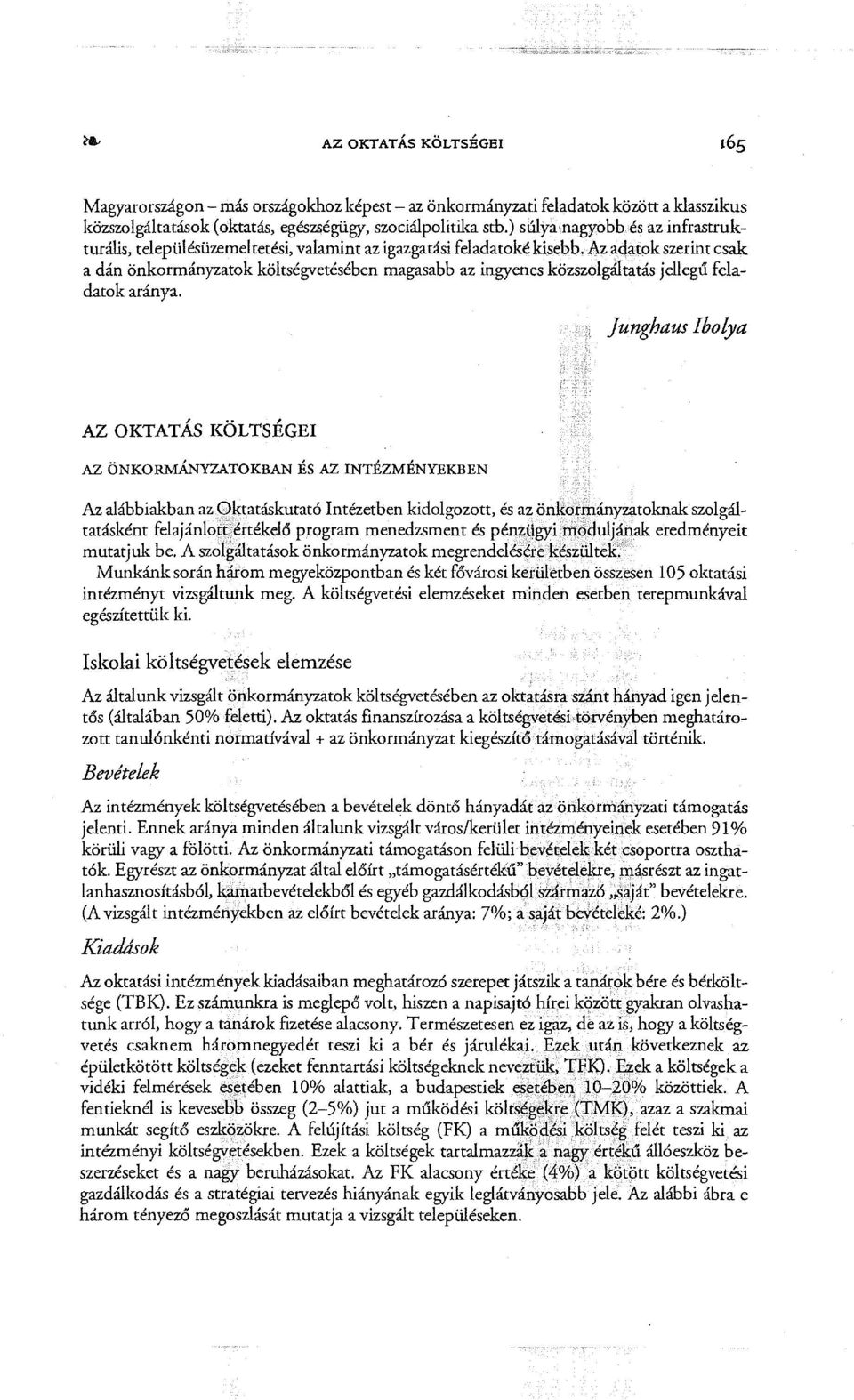 Az adatok szerint csak a dán önkormányzatok költségvetésében magasabb az ingyenes közszolgáltatás jellegű feladatok aránya.