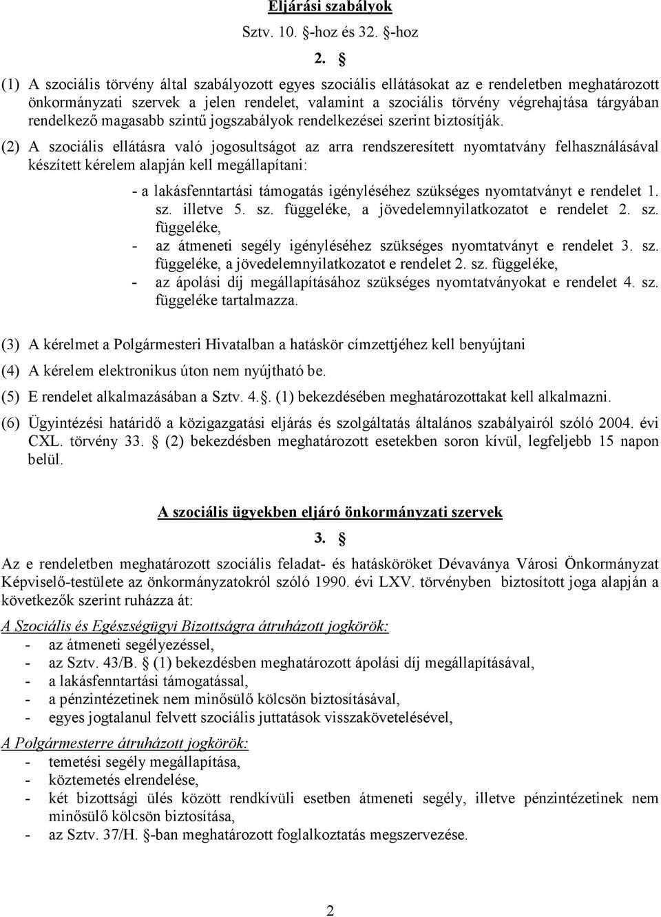 rendelkezı magasabb szintő jogszabályok rendelkezései szerint biztosítják.