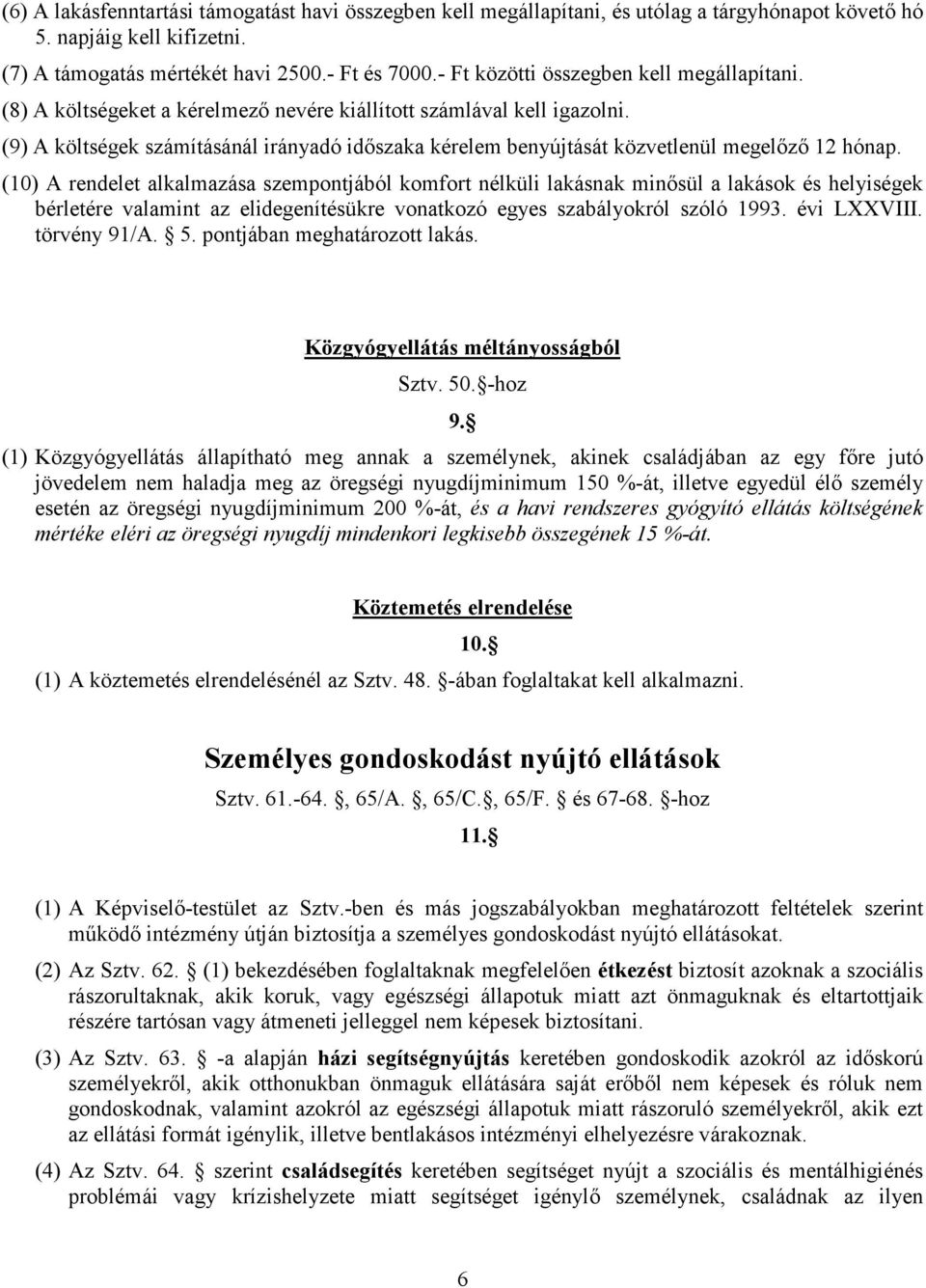 (9) A költségek számításánál irányadó idıszaka kérelem benyújtását közvetlenül megelızı 12 hónap.