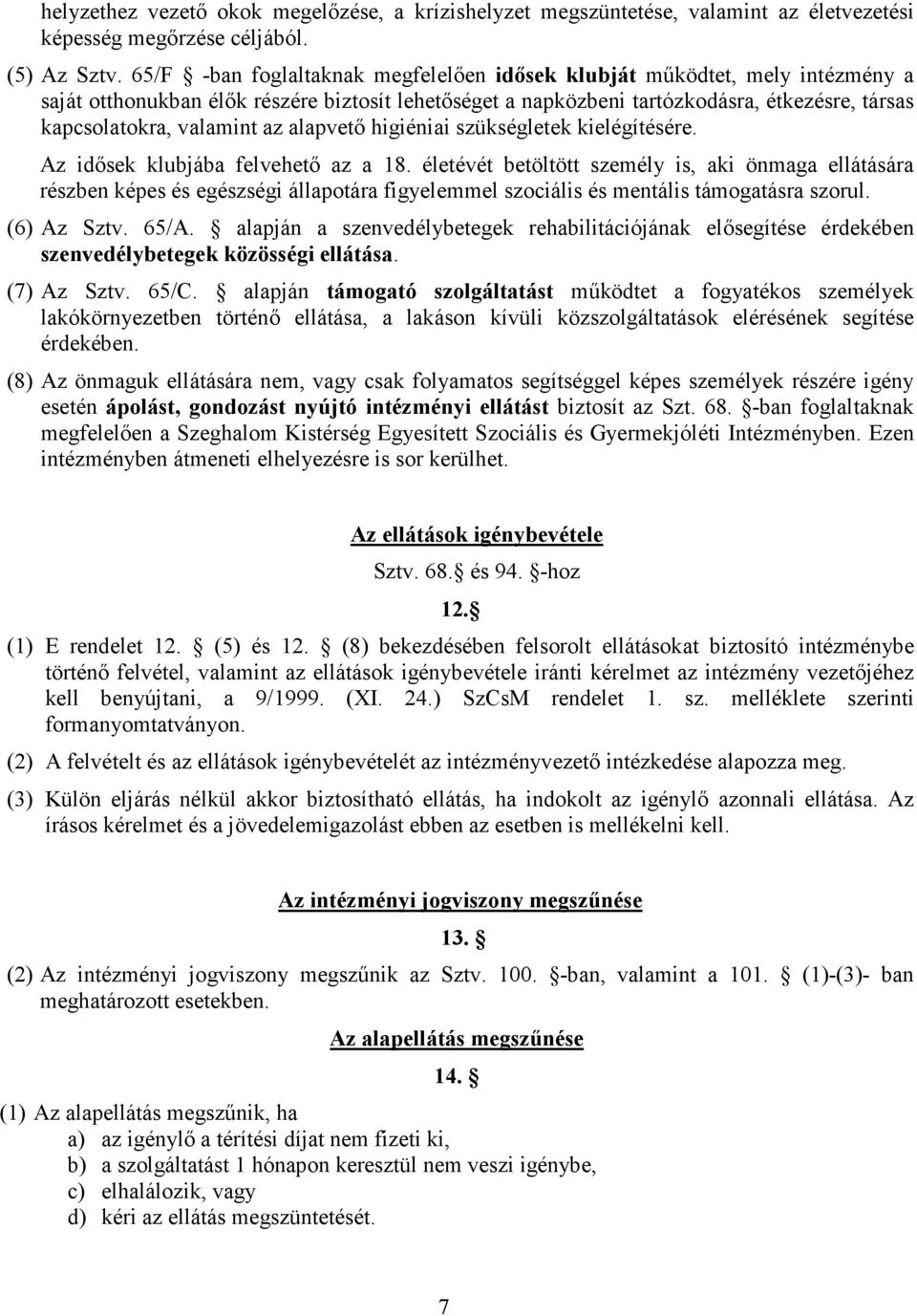 az alapvetı higiéniai szükségletek kielégítésére. Az idısek klubjába felvehetı az a 18.