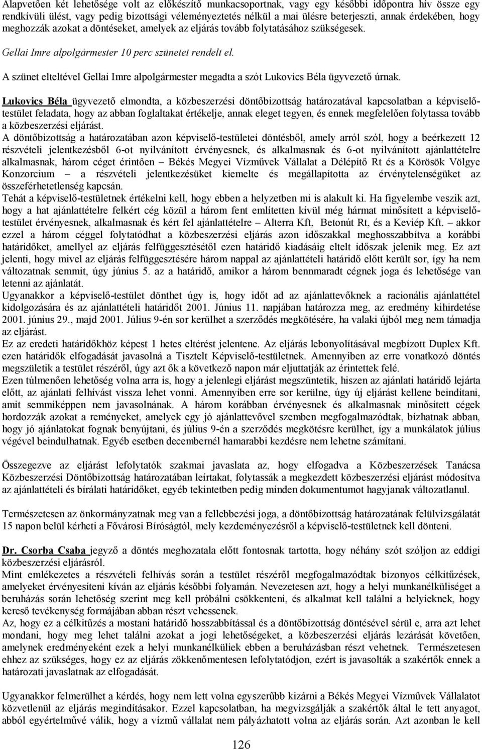 A szünet elteltével Gellai Imre alpolgármester megadta a szót Lukovics Béla ügyvezetı úrnak.