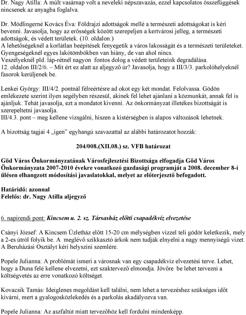 Javasolja, hogy az erősségek között szerepeljen a kertvárosi jelleg, a természeti adottságok, és védett területek. (10. oldalon.