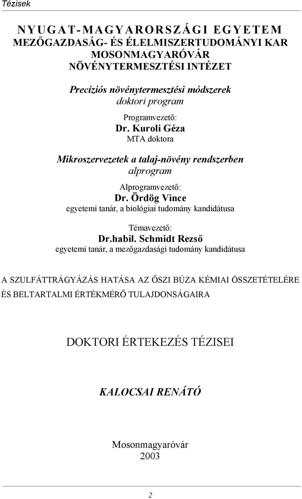 Ördög Vince egyetemi tanár, a biológiai tudomány kandidátusa Témavezető: Dr.habil.