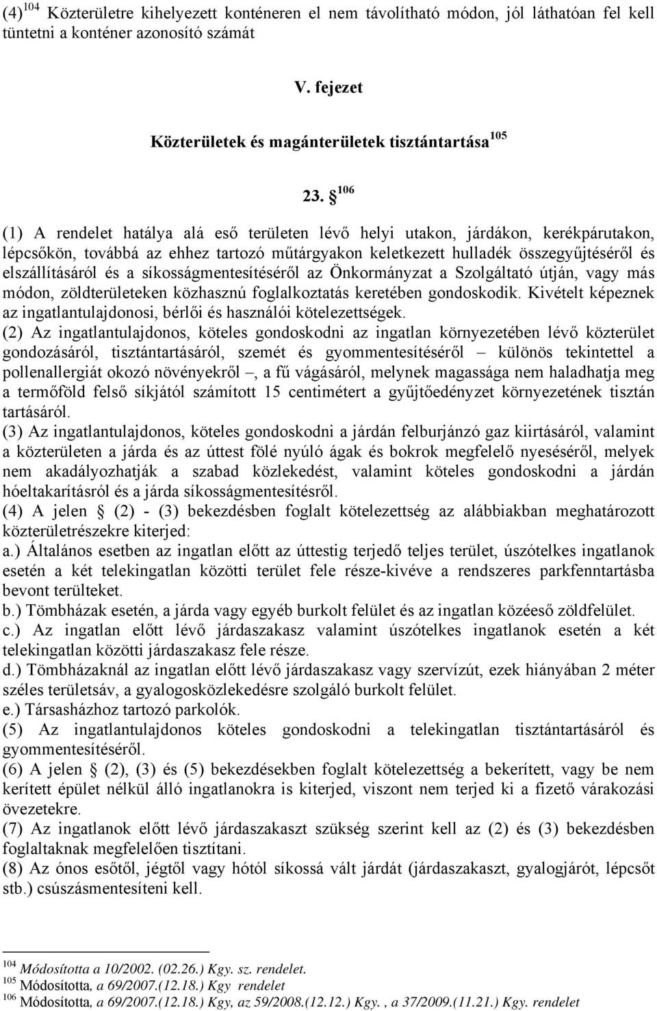 síkosságmentesítéséről az Önkormányzat a Szolgáltató útján, vagy más módon, zöldterületeken közhasznú foglalkoztatás keretében gondoskodik.