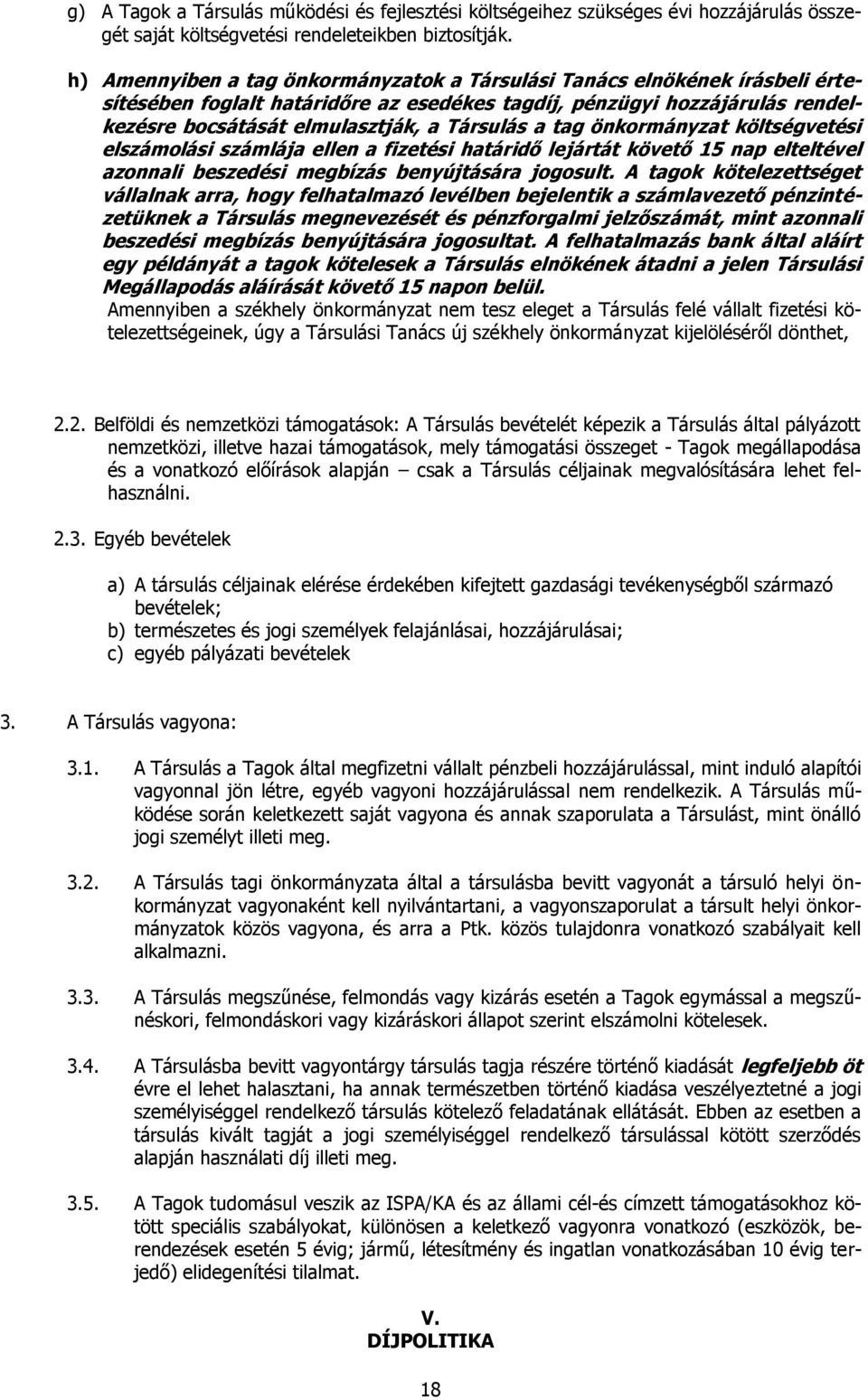 tag önkormányzat költségvetési elszámolási számlája ellen a fizetési határidő lejártát követő 15 nap elteltével azonnali beszedési megbízás benyújtására jogosult.