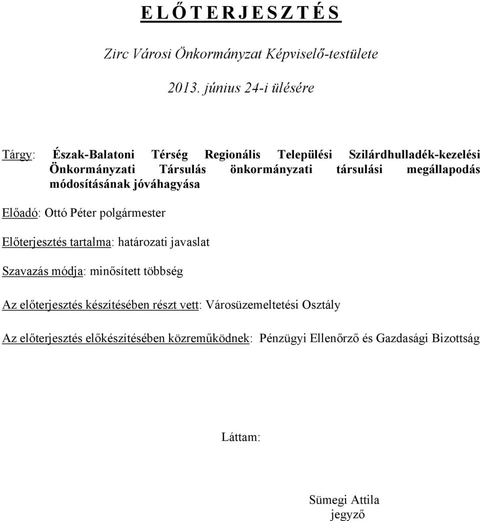társulási megállapodás módosításának jóváhagyása Előadó: Ottó Péter polgármester Előterjesztés tartalma: határozati javaslat Szavazás