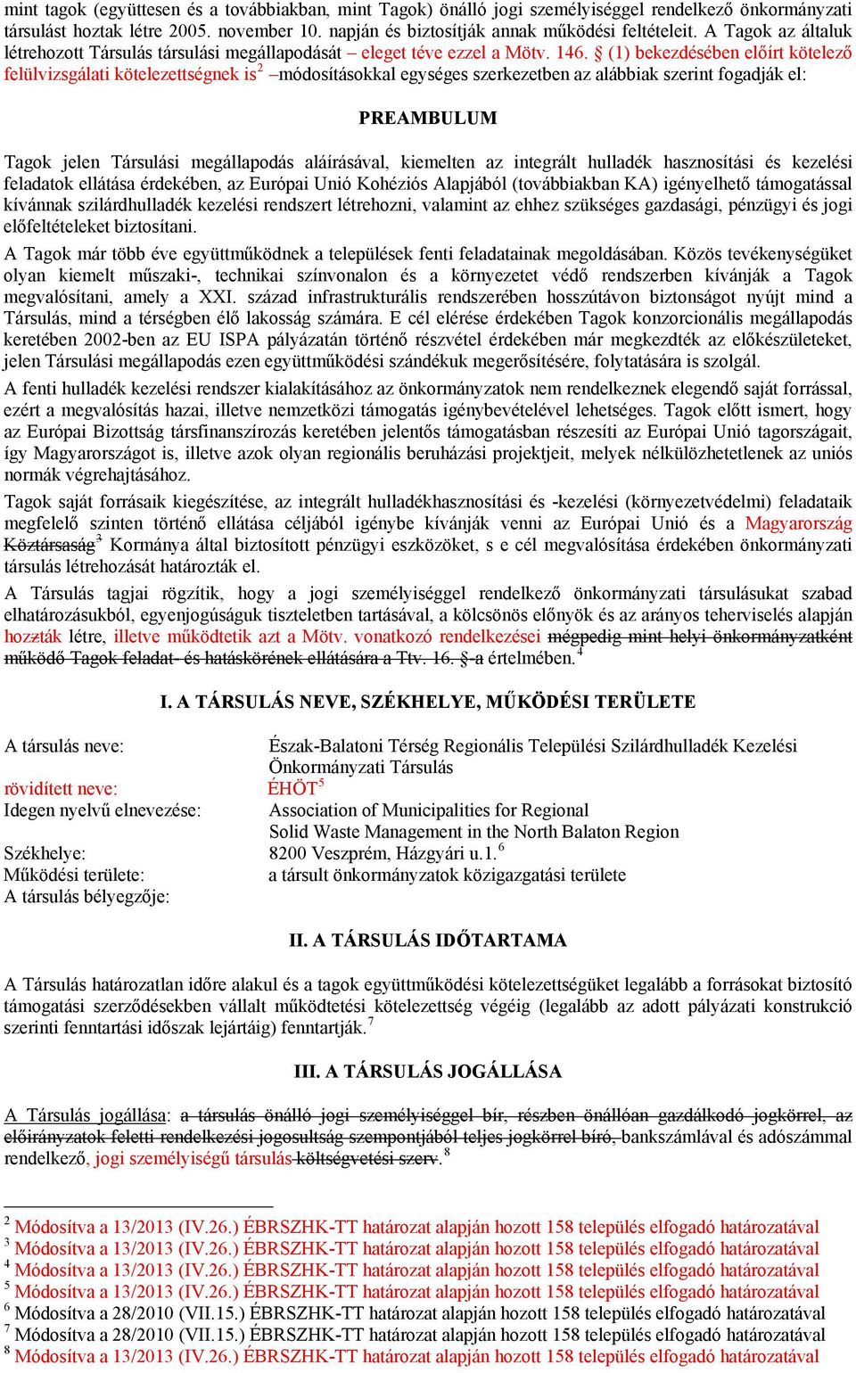 (1) bekezdésében előírt kötelező felülvizsgálati kötelezettségnek is 2 módosításokkal egységes szerkezetben az alábbiak szerint fogadják el: PREAMBULUM Tagok jelen Társulási megállapodás aláírásával,