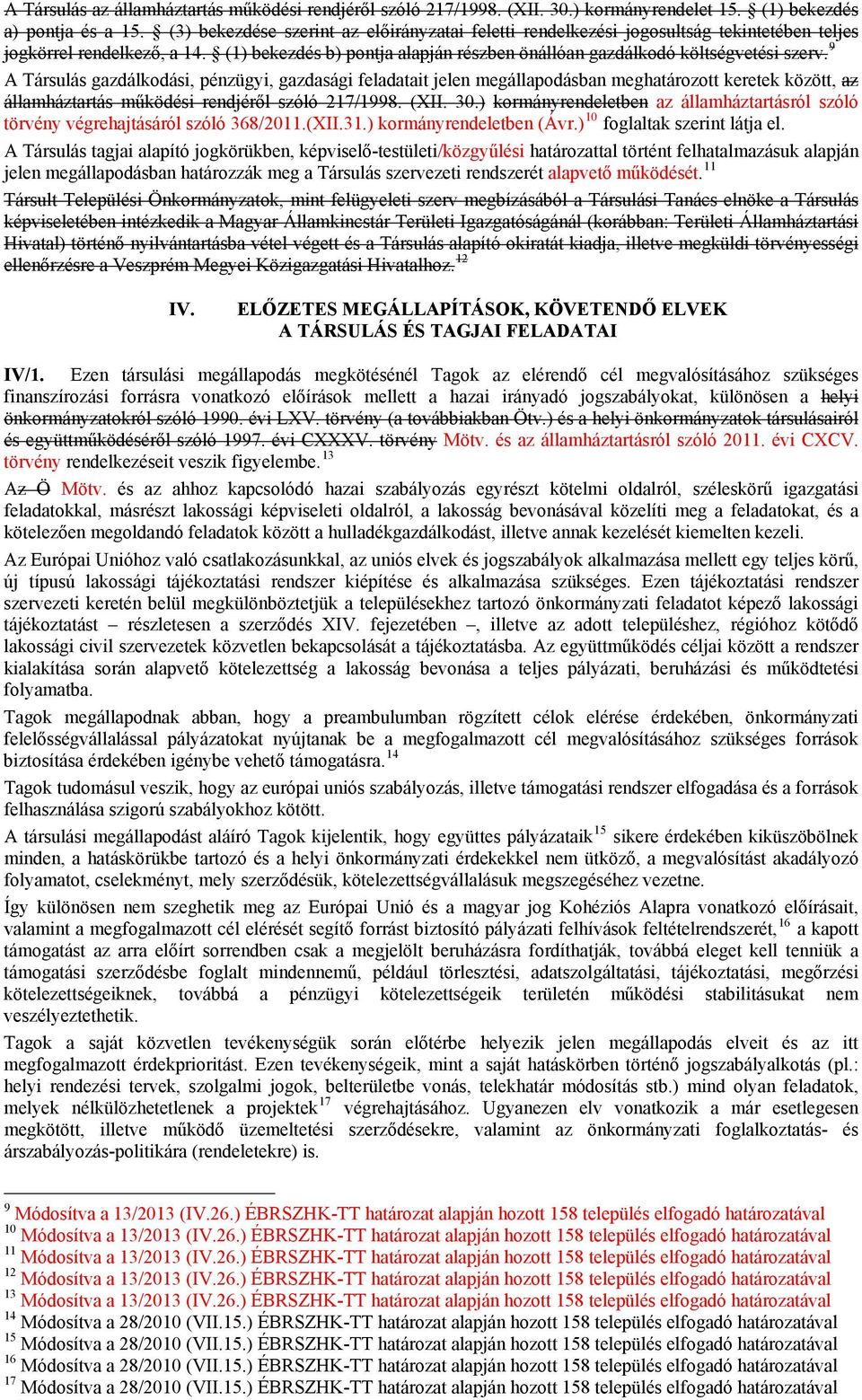 9 A Társulás gazdálkodási, pénzügyi, gazdasági feladatait jelen megállapodásban meghatározott keretek között, az államháztartás működési rendjéről szóló 217/1998. (XII. 30.