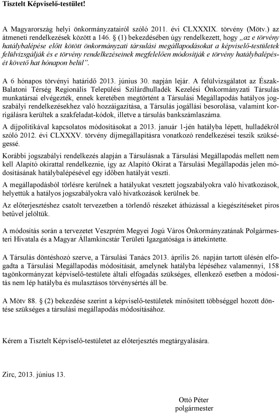 megfelelően módosítják e törvény hatálybalépését követő hat hónapon belül. A 6 hónapos törvényi határidő 2013. június 30. napján lejár.
