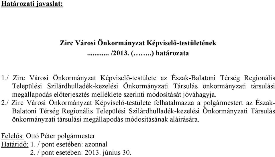 megállapodás előterjesztés melléklete szerinti módosítását jóváhagyja. 2.