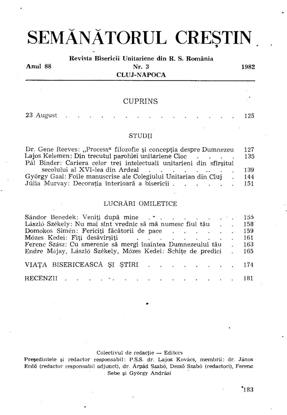 ... 135 Pál Binder: Cariera celor trei intelectuali unitarieni din sfír^itul secolului al XVI-lea din Ardeal _. 139 György Gaal: Foile manuscrise ale Colegiului Unitarian din Cluj.