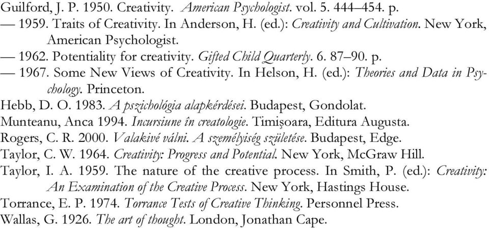 A pszichológia alapkérdései. Budapest, Gondolat. Munteanu, Anca 1994. Incursiune în creatologie. Timişoara, Editura Augusta. Rogers, C. R. 2000. Valakivé válni. A személyiség születése.