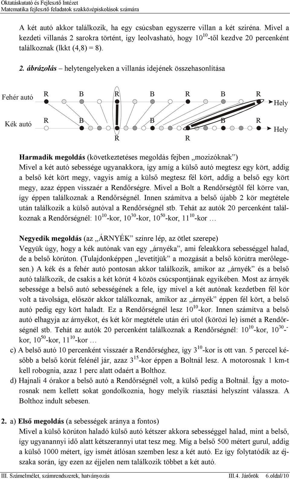 sarokra történt, így leolvasható, hogy 10 10 -től kezdve 20