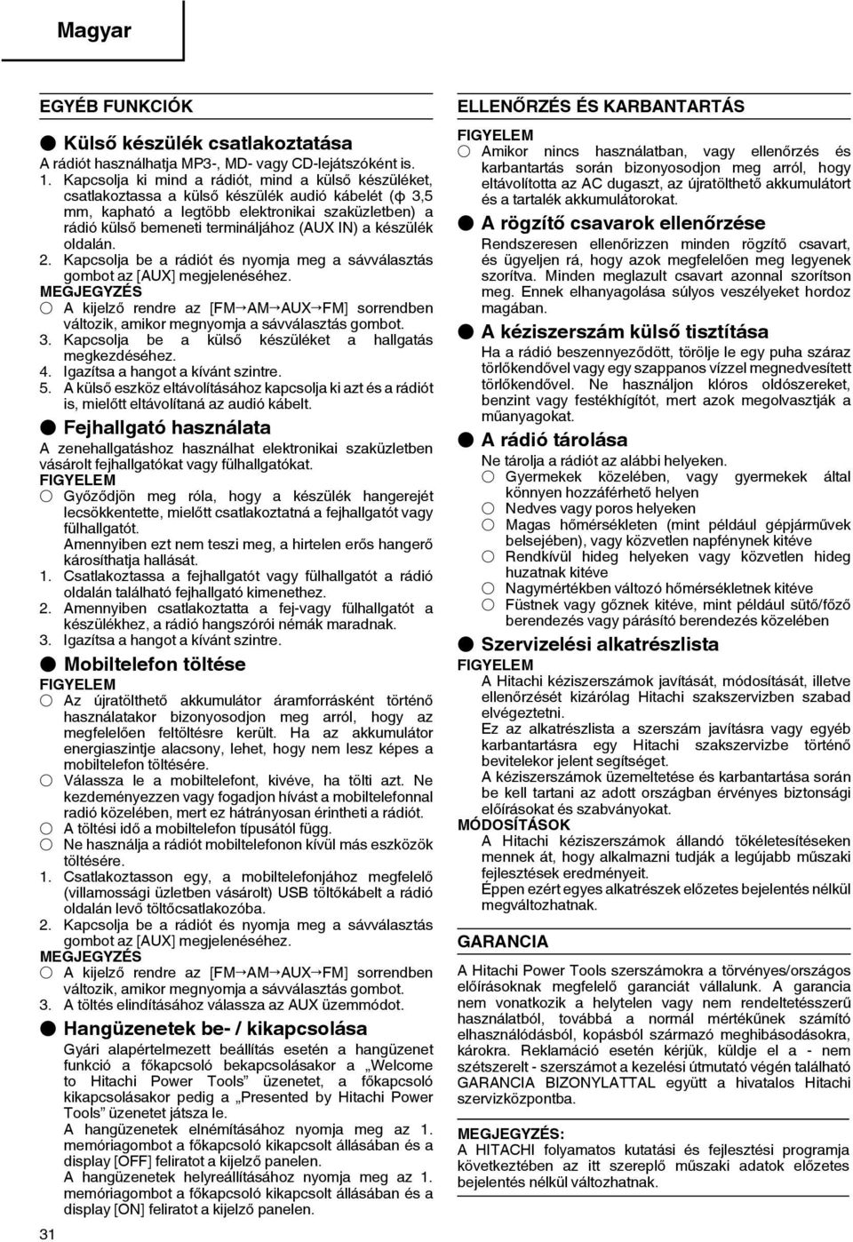 IN) a készülék oldalán. 2. Kapcsolja be a rádiót és nyomja meg a sávválasztás gombot az [AUX] megjelenéséhez.