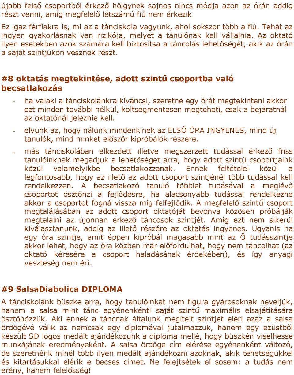 Az oktató ilyen esetekben azok számára kell biztosítsa a táncolás lehetőségét, akik az órán a saját szintjükön vesznek részt.