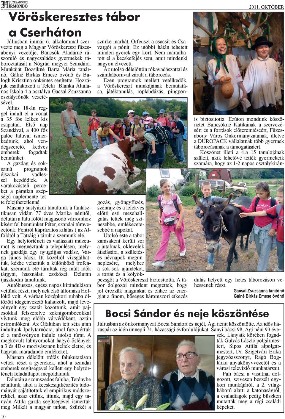 Munkáját Bozsikné Barta Mária tanárnő, Gálné Birkás Emese óvónő és Balogh Krisztina önkéntes segítette. Hozzájuk csatlakozott a Teleki Blanka Általános Iskola 4.