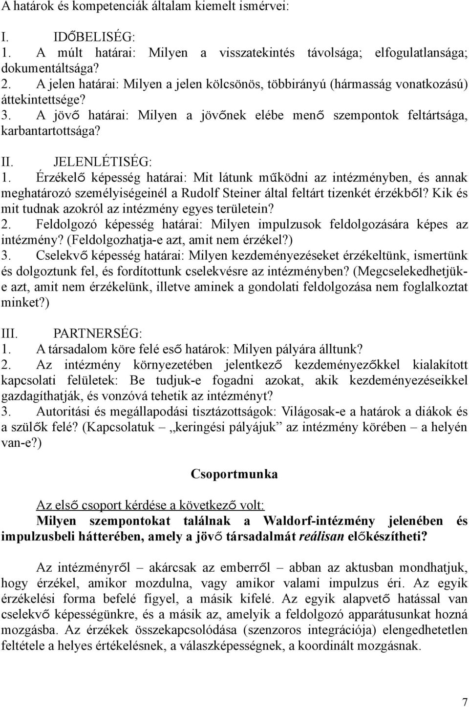 JELENLÉTISÉG: 1. Érzékelő képesség határai: Mit látunk működni az intézményben, és annak meghatározó személyiségeinél a Rudolf Steiner által feltárt tizenkét érzékből?