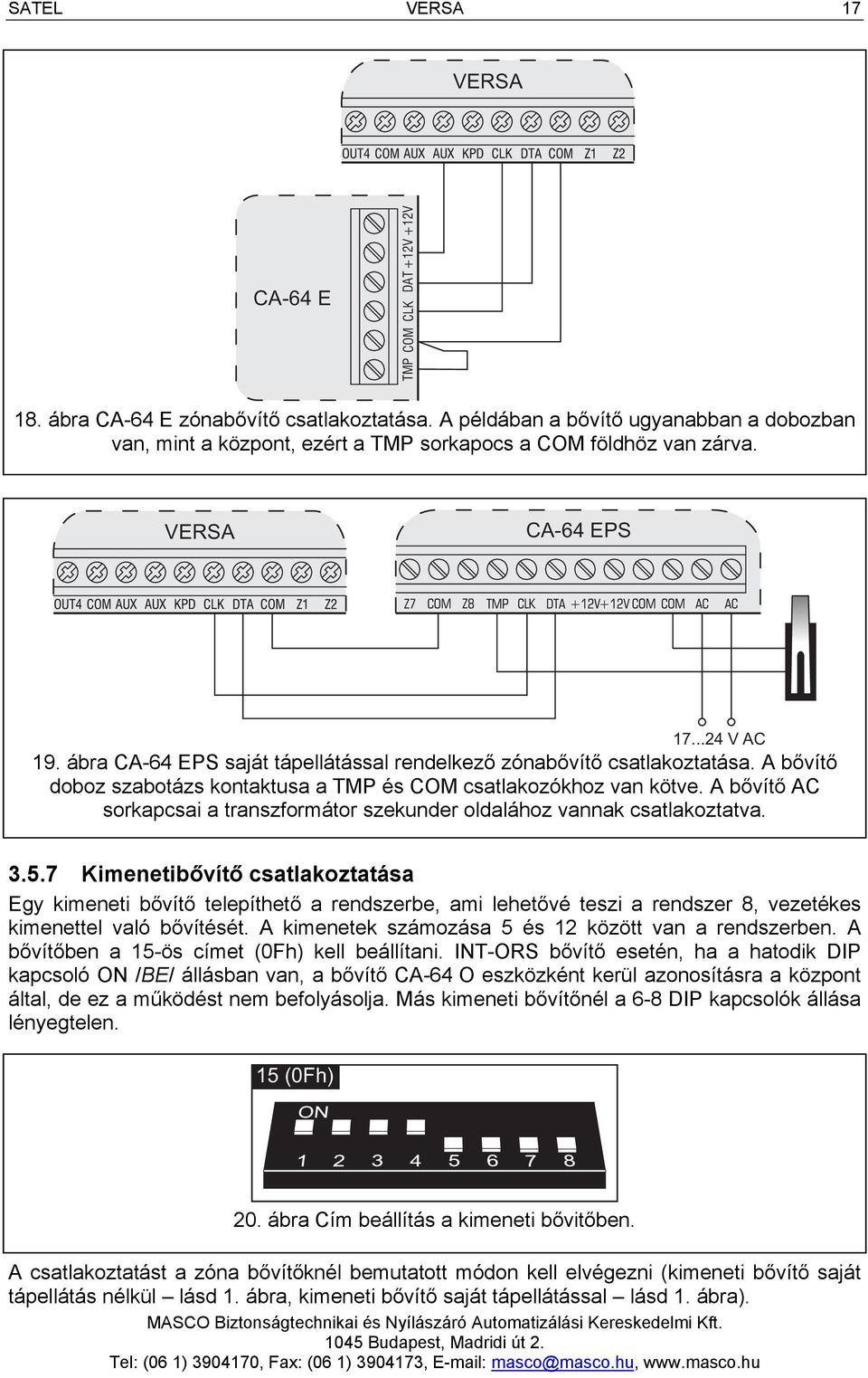 A bővítő AC sorkapcsai a transzformátor szekunder oldalához vannak csatlakoztatva. 3.5.