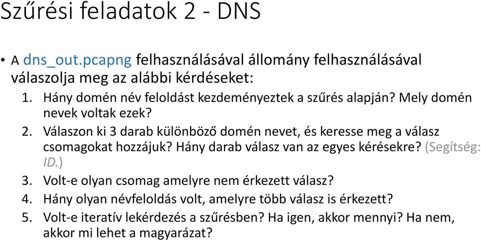 Válaszon ki 3 darab különböző domén nevet, és keresse meg a válasz csomagokat hozzájuk? Hány darab válasz van az egyes kérésekre? (Segítség: ID.