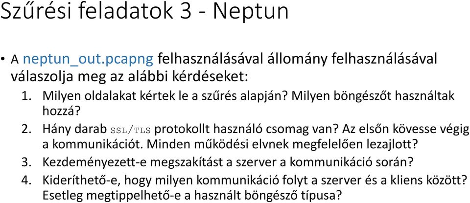 Az elsőn kövesse végig a kommunikációt. Minden működési elvnek megfelelően lezajlott? 3.