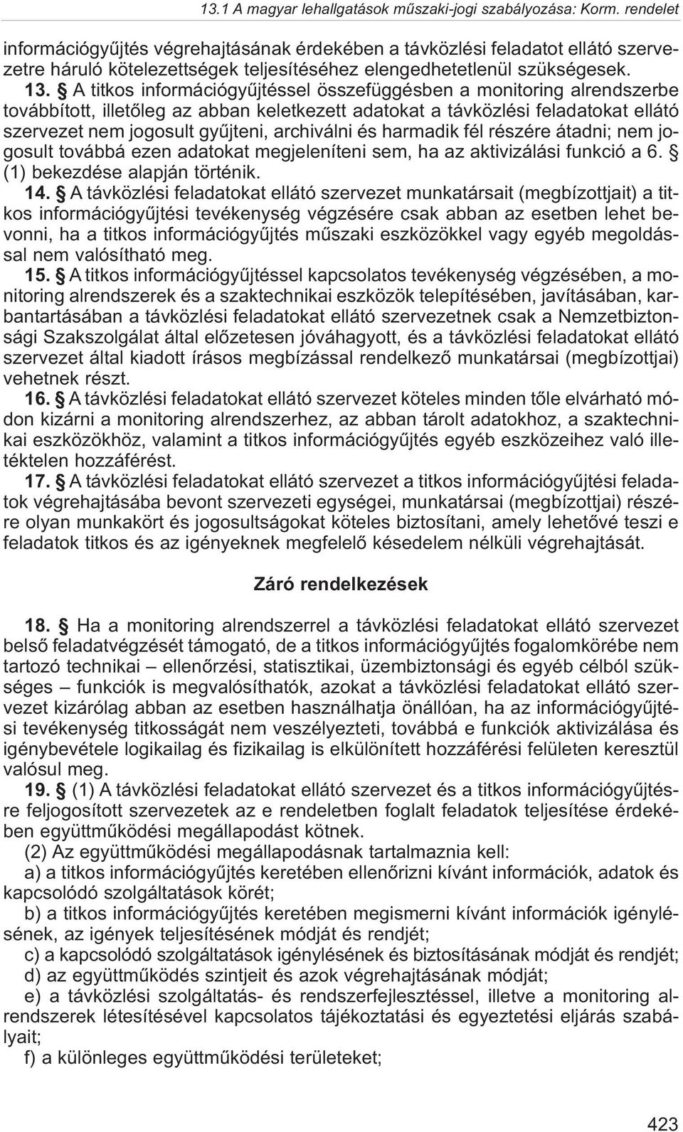 és harmadik fél részére átadni; nem jogosult továbbá ezen adatokat megjeleníteni sem, ha az aktivizálási funkció a 6. (1) bekezdése alapján történik. 14.