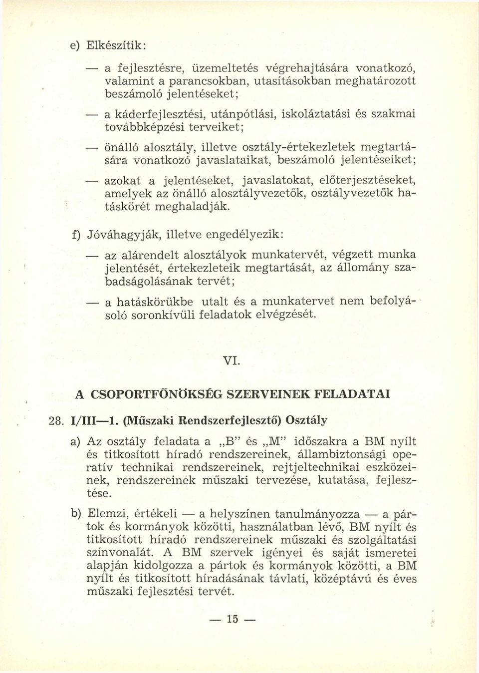 előterjesztéseket, am elyek az önálló alosztályvezetők, osztályvezetők hatáskörét m eghaladják.
