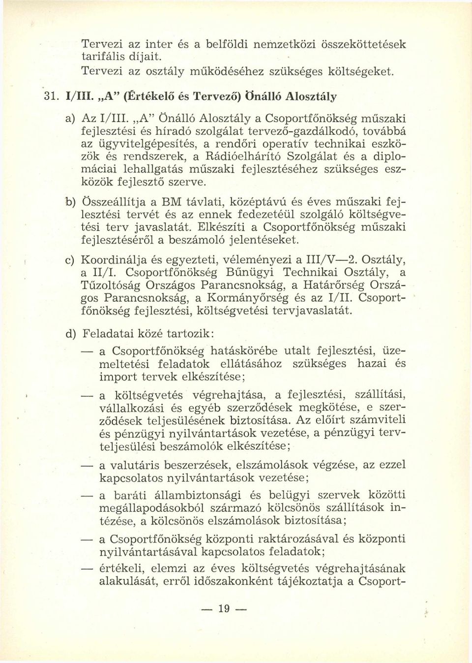 Szolgálat és a diplomáciai lehallgatás m űszaki fejlesztéséhez szükséges eszközök fejlesztő szerve.