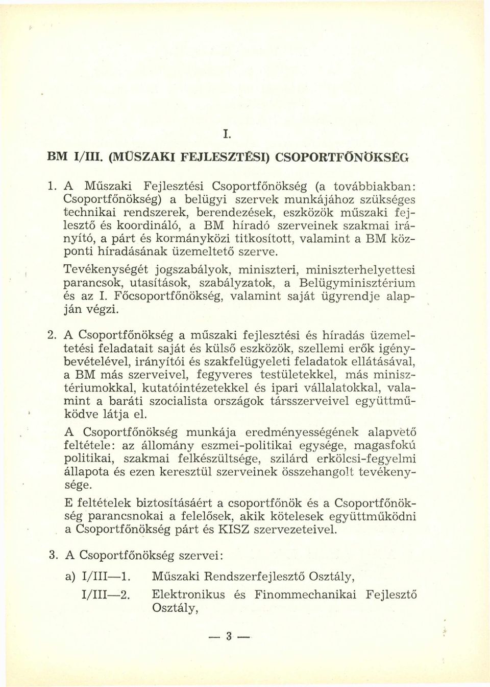 híradó szerveinek szakm ai irányító, a párt és kormányközi titkosított, valam int a BM központi híradásának üzem eltető szerve.
