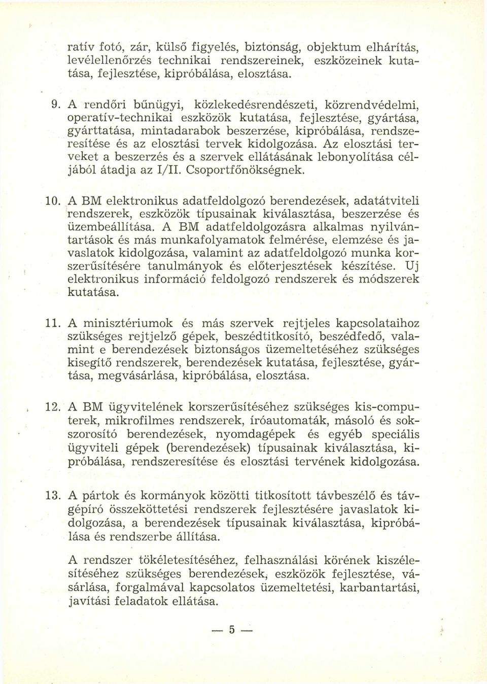 elosztási tervek kidolgozása. Az elosztási terveket a beszerzés és a szervek ellátásának lebonyolítása céljából átad ja az I/II. Csoportfőnökségnek. 10.