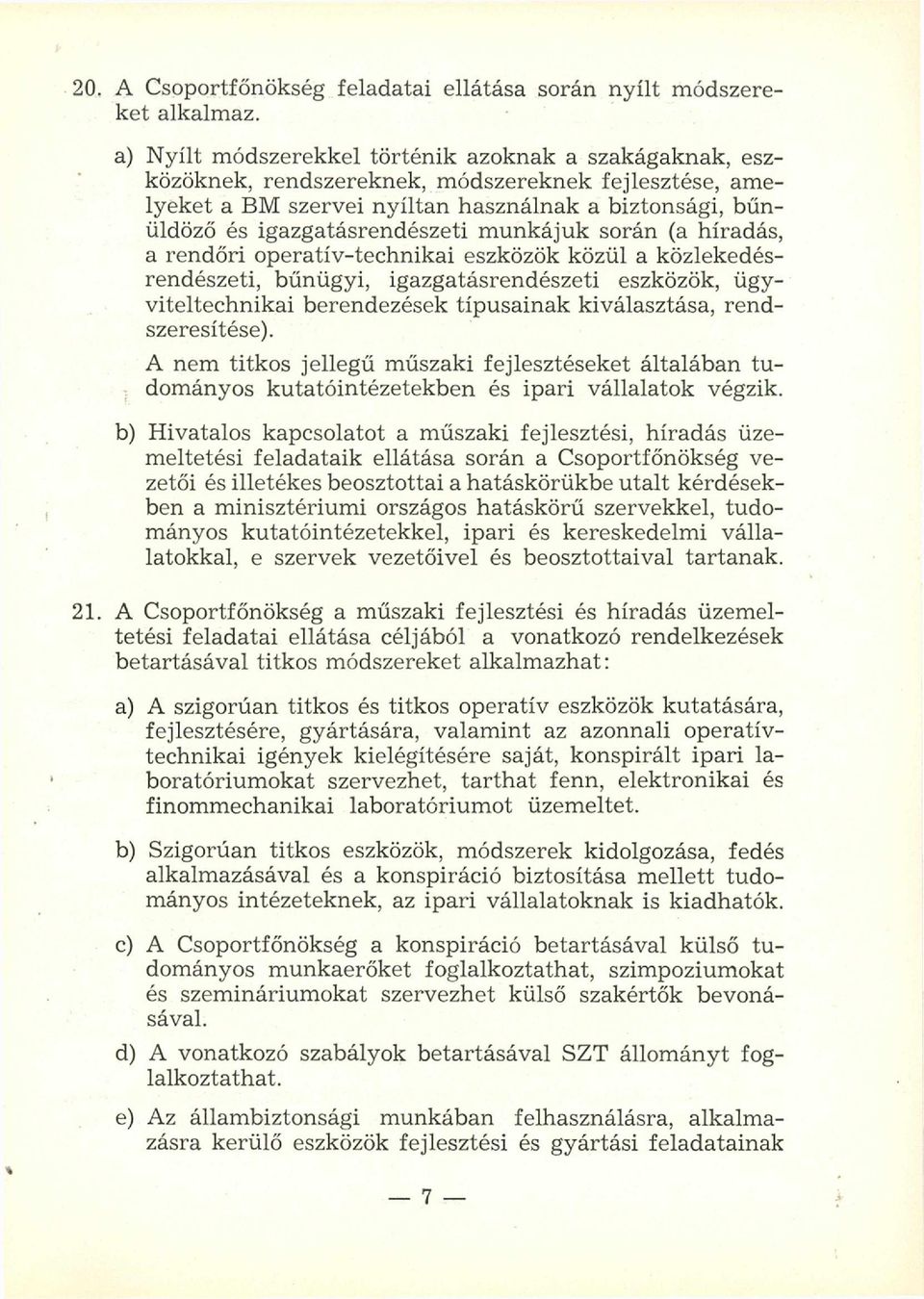 igazgatásrendészeti m unkájuk során (a híradás, a rendőri operatív-technikai eszközök közül a közlekedésrendészeti, bűnügyi, igazgatásrendészeti eszközök, ügyviteltechnikai berendezések típusainak