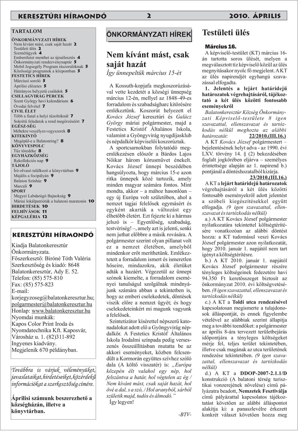 rászorulóknak 5 Közösségi programok a központban 5 FESTETICS HÍREK Márciusi soroló 5 Áprilisi előzetes 5 Hátrányos helyzetű családok 5 CSILLAGVIRÁG PERCEK Szent György havi kalendárium 6 Óvodai