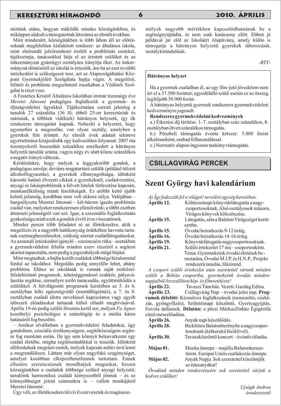 Hátrányos helyzet néztünk utána, hogyan működik mindez községünkben, és miképpen alakult a támogatottak létszáma az elmúlt években.