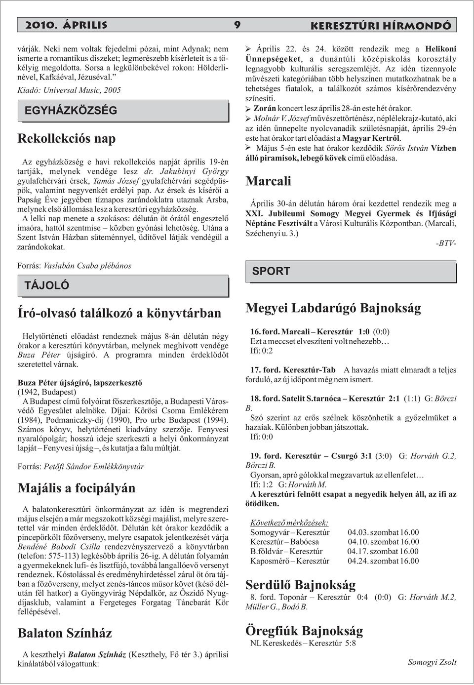 Kiadó: Universal Music, 2005 EGYHÁZKÖZSÉG Rekollekciós nap Az egyházközség e havi rekollekciós napját április 19-én tartják, melynek vendége lesz dr.