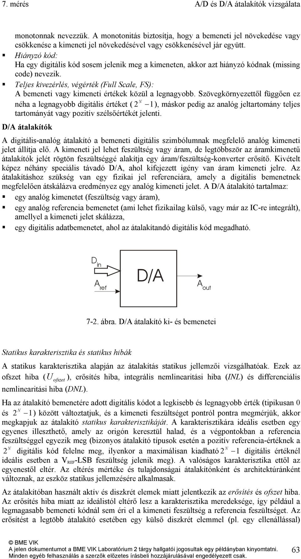 ! Teljes kivezérlés, végérték (Full Scale, FS): A bemeneti vagy kimeneti értékek közül a legnagyobb.