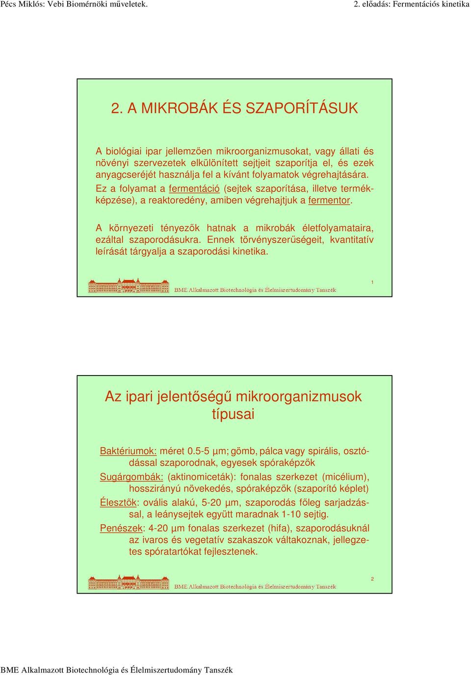 A környezeti tényezők hatnak a mikrobák életfolyamataira, ezáltal szaporodásukra. Ennek törvényszerűségeit, kvantitatív leírását tárgyalja a szaporodási kinetika.