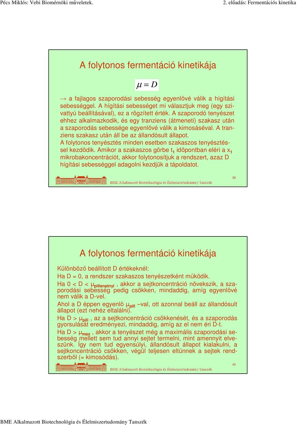 A folytonos tenyésztés minden esetben szakaszos tenyésztéssel kezdődik.