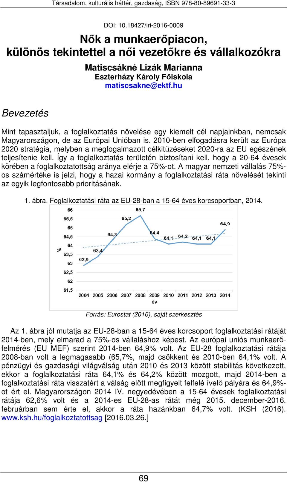 2010-ben elfogadásra került az Európa 2020 stratégia, melyben a megfogalmazott célkitűzéseket 2020-ra az EU egészének teljesítenie kell.