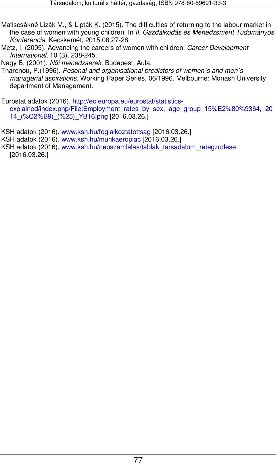 Tharenou, P.(1996). Pesonal and organisational predictors of women s and men s managerial aspirations. Working Paper Series, 06/1996. Melbourne: Monash University department of Management.