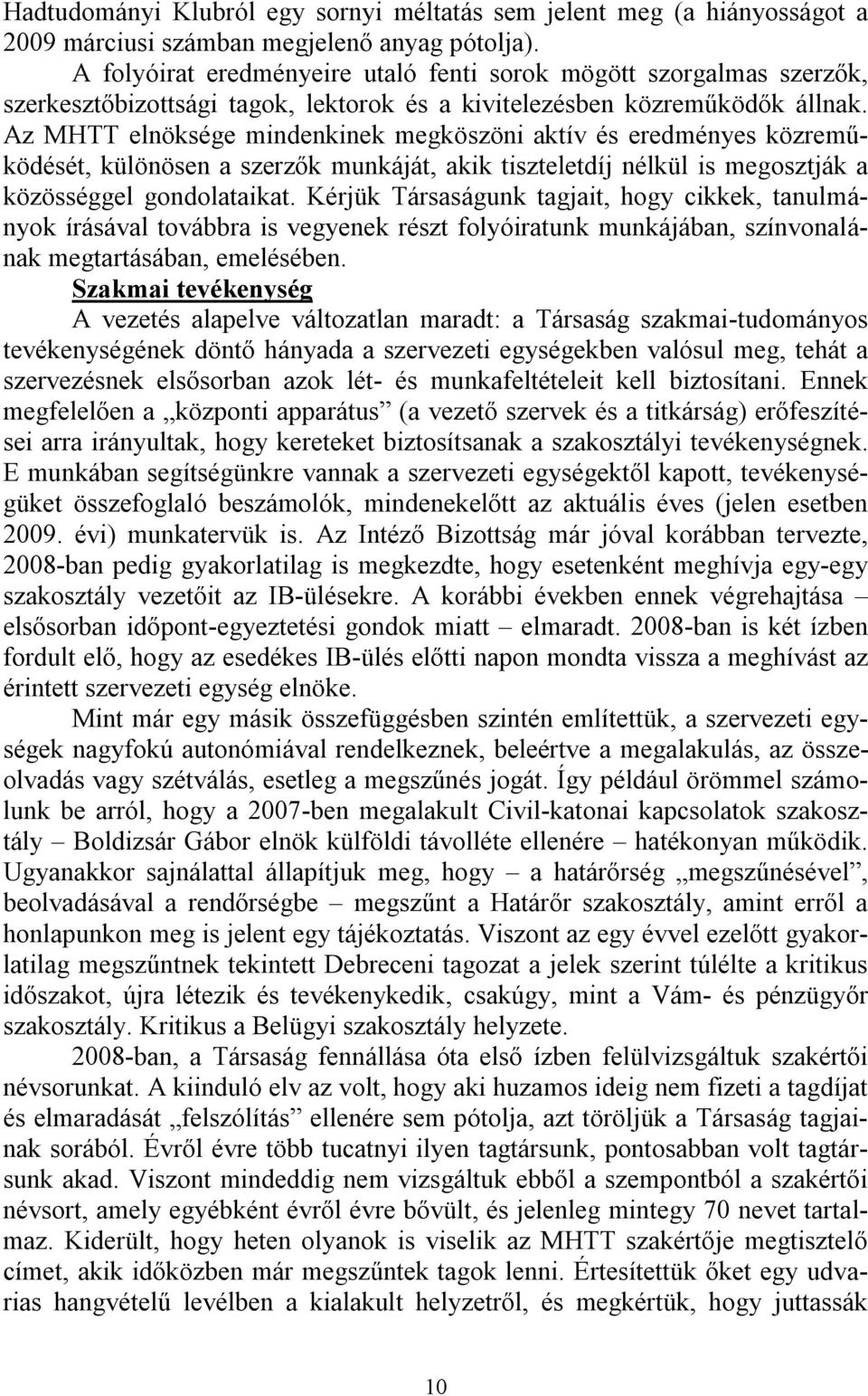 Az MHTT elnöksége mindenkinek megköszöni aktív és eredményes közreműködését, különösen a szerzők munkáját, akik tiszteletdíj nélkül is megosztják a közösséggel gondolataikat.